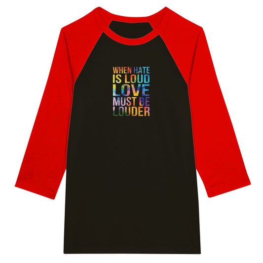 A striking baseball style top displaying the message ‘When hate is loud, love must be louder’ in rainbow coloured lettering. Available in a range of colours.