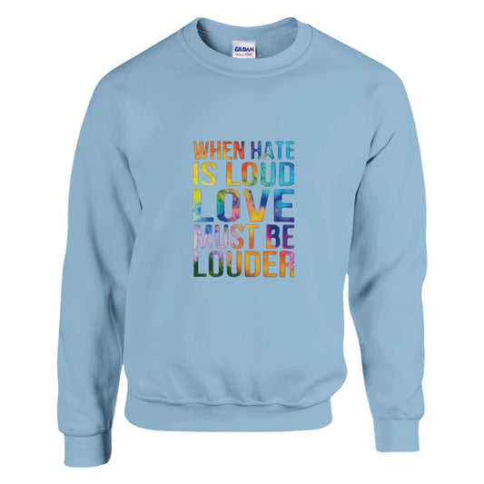 A cheerful unisex sweatshirt with the inspiring words ‘When hate is loud, love must be louder’ prominently printed in rainbow colours. Available in a range of colours.