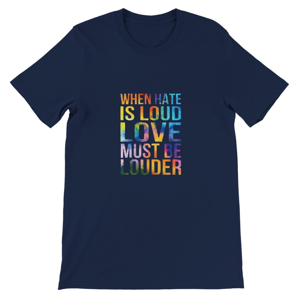 A cheerful unisex t-shirt with the inspiring words ‘When hate is loud, love must be louder’ prominently printed in rainbow colours. Available in a range of colours.
