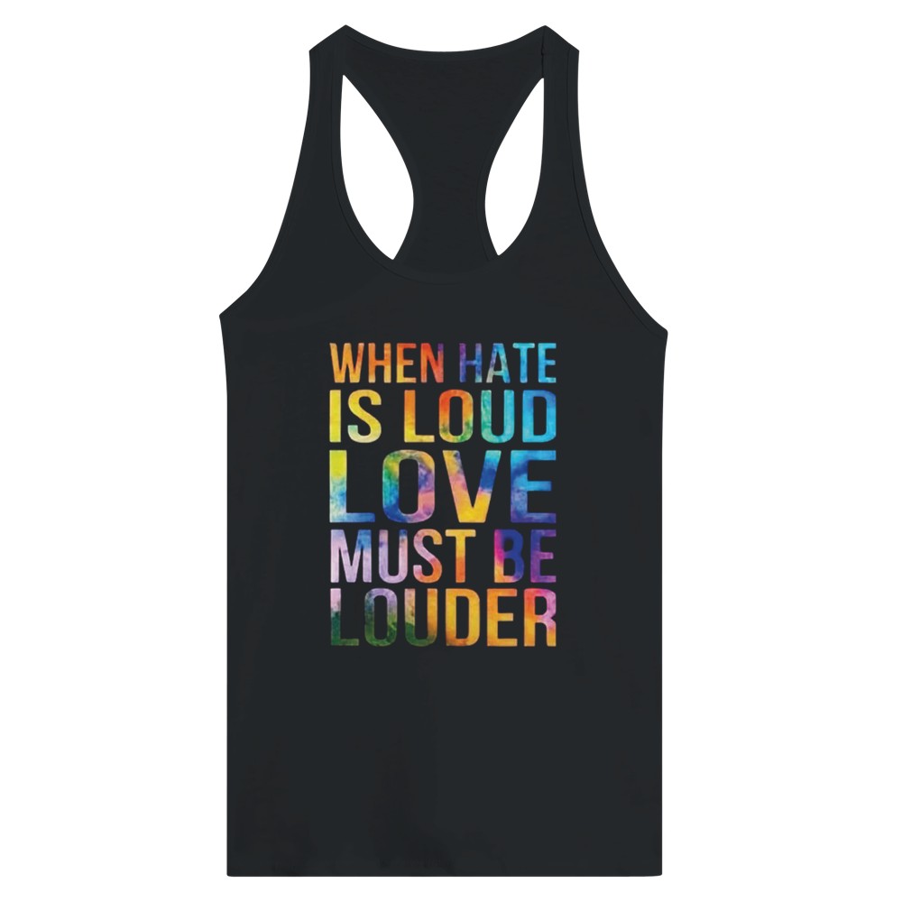 A striking women’s racerback tank top displaying the message ‘When hate is loud, love must be louder’ in rainbow coloured lettering. Available in a range of colours.