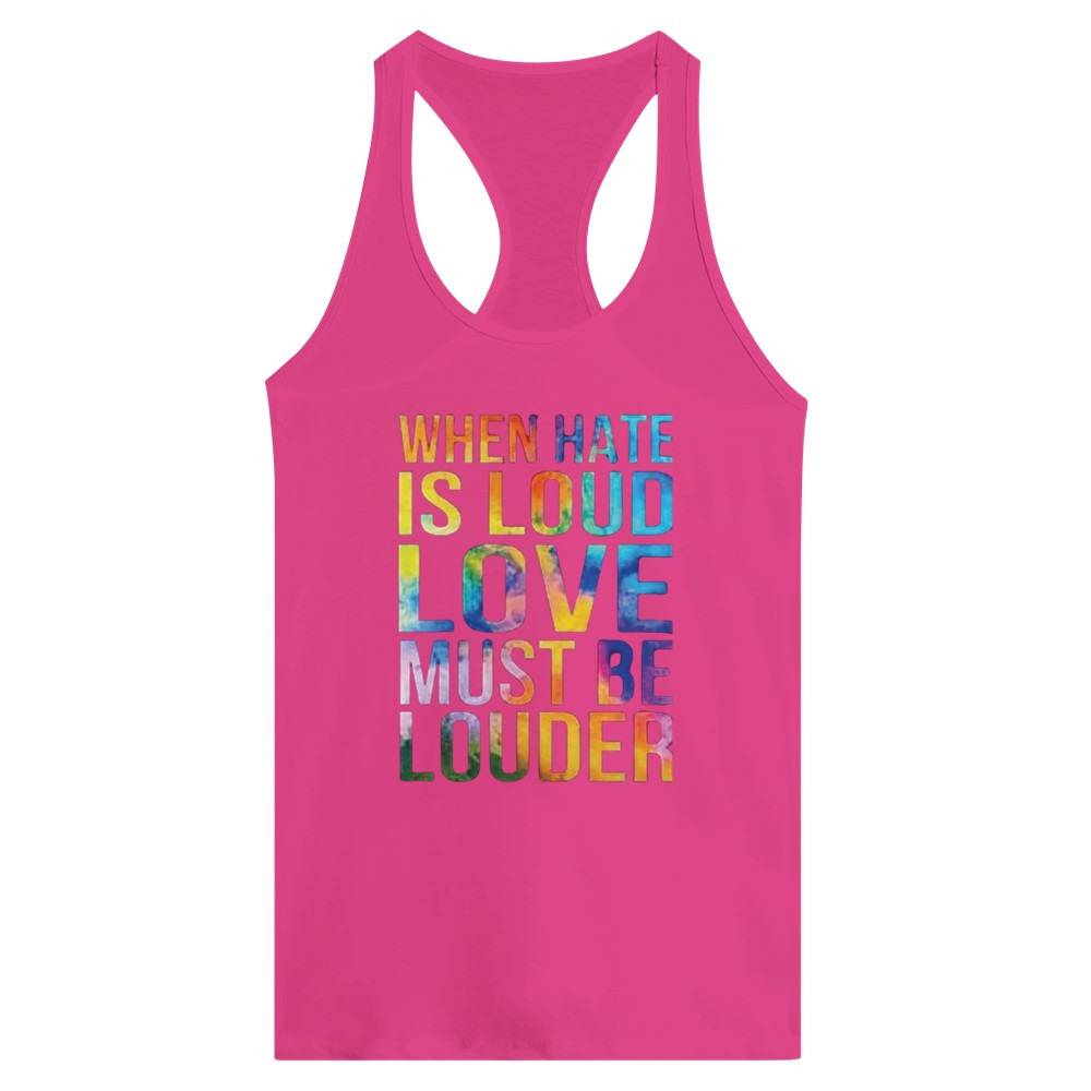 A striking women’s racerback tank top displaying the message ‘When hate is loud, love must be louder’ in rainbow coloured lettering. Available in a range of colours.