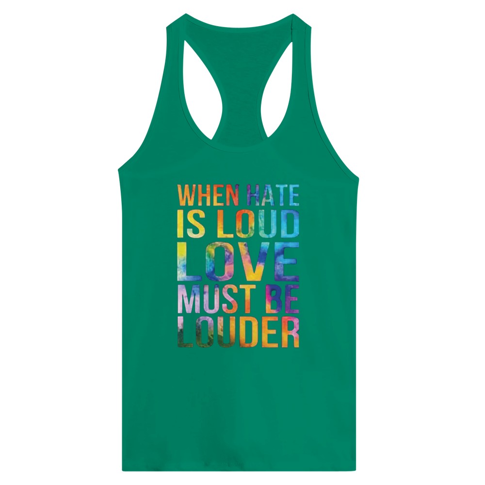 A striking women’s racerback tank top displaying the message ‘When hate is loud, love must be louder’ in rainbow coloured lettering. Available in a range of colours.
