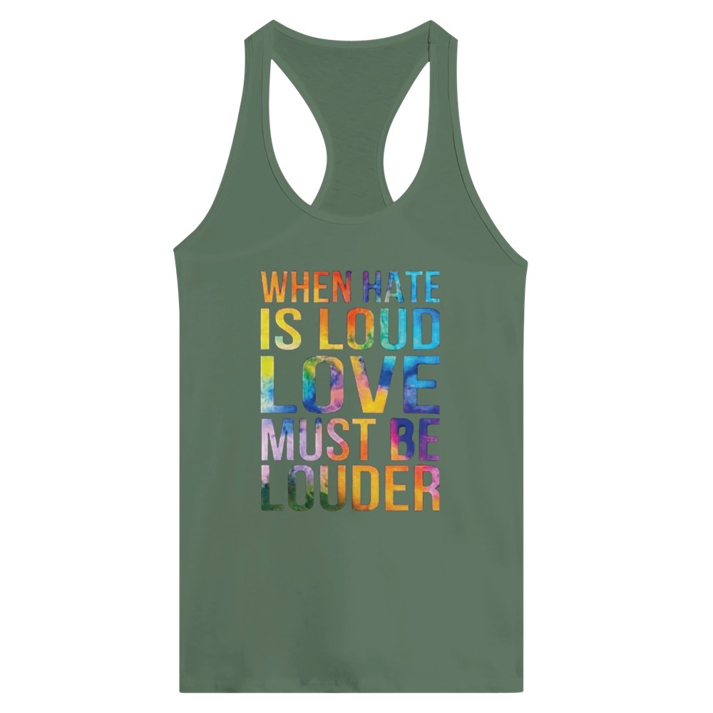 A striking women’s racerback tank top displaying the message ‘When hate is loud, love must be louder’ in rainbow coloured lettering. Available in a range of colours.