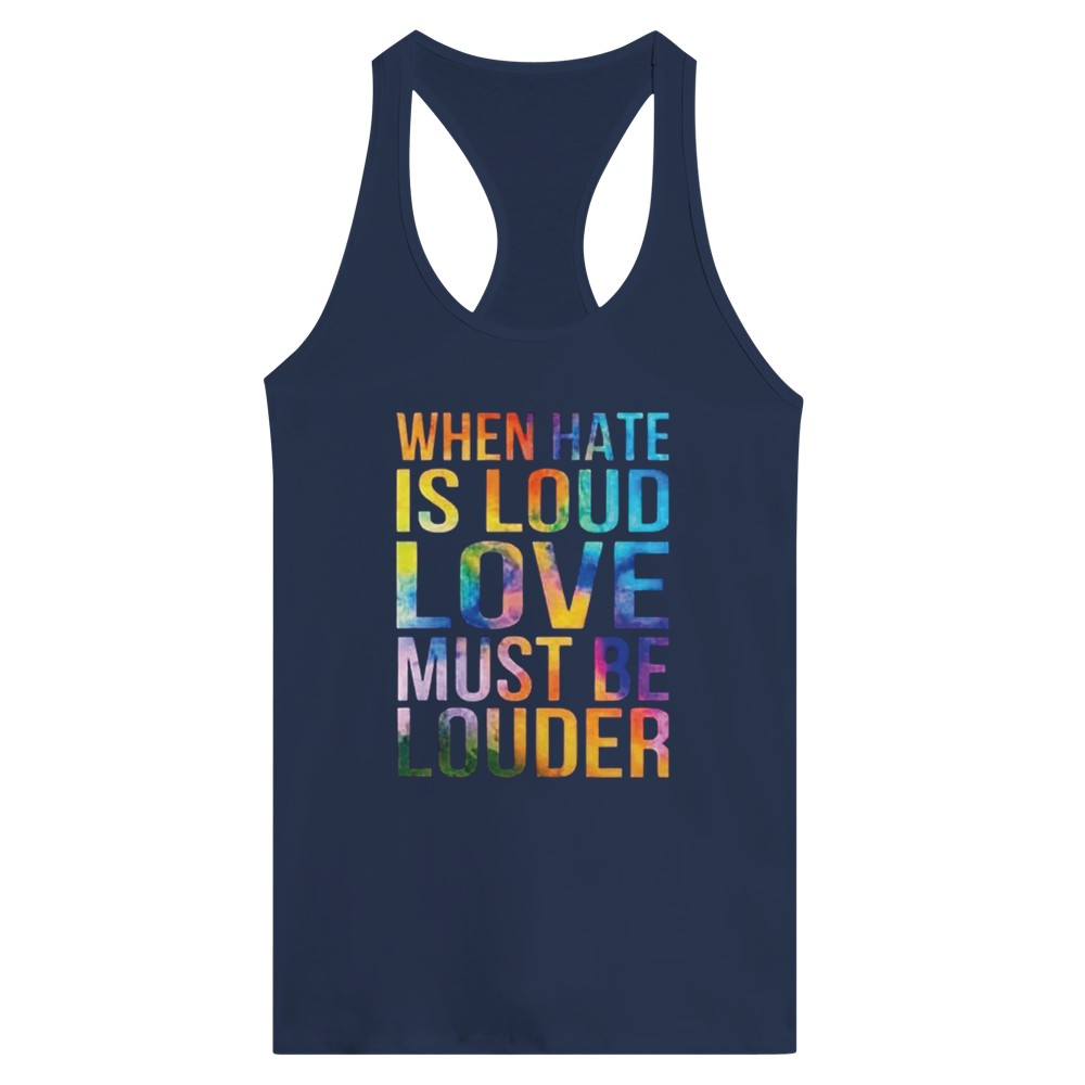 A striking women’s racerback tank top displaying the message ‘When hate is loud, love must be louder’ in rainbow coloured lettering. Available in a range of colours.