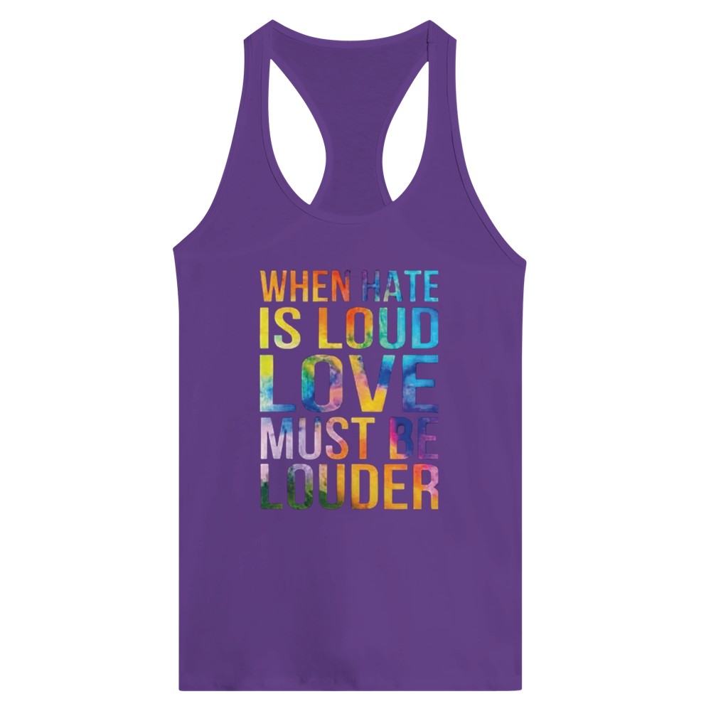 A striking women’s racerback tank top displaying the message ‘When hate is loud, love must be louder’ in rainbow coloured lettering. Available in a range of colours.