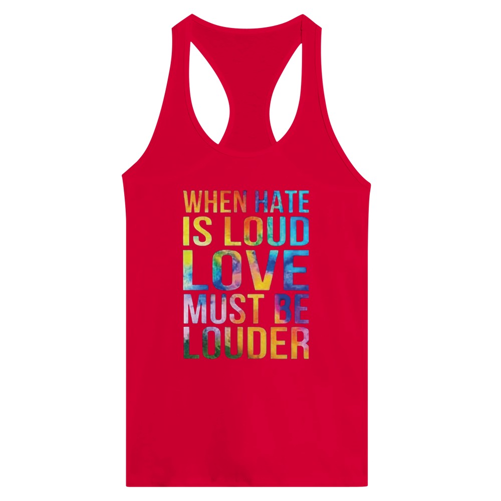 A striking women’s racerback tank top displaying the message ‘When hate is loud, love must be louder’ in rainbow coloured lettering. Available in a range of colours.