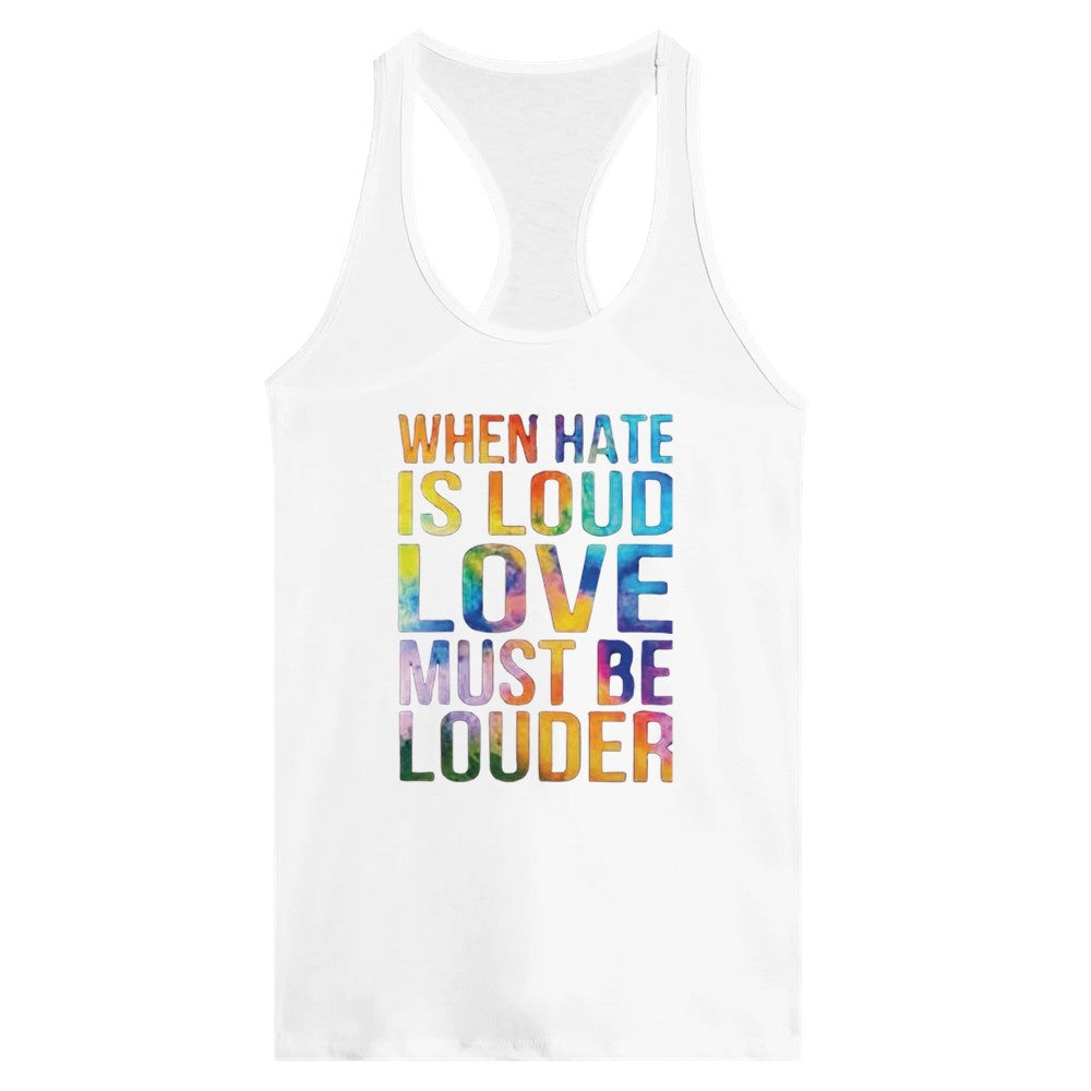 A striking women’s racerback tank top displaying the message ‘When hate is loud, love must be louder’ in rainbow coloured lettering. Available in a range of colours.